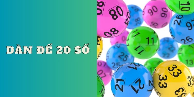 Dàn Đề 20 Số - Bí Quyết Giúp Hội Viên Thắng Lớn Năm 2025