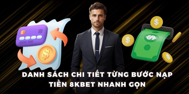 Danh sách chi tiết từng bước nạp tiền 8KBET nhanh gọn